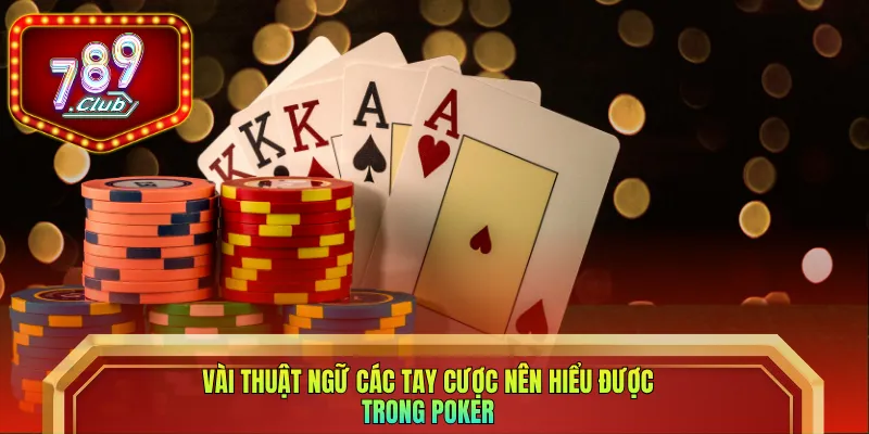 Vài thuật ngữ các tay cược nên hiểu được trong Poker